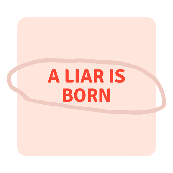 A Liar is Born