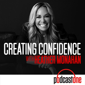 Creating Confidence Heather Monahan podcast