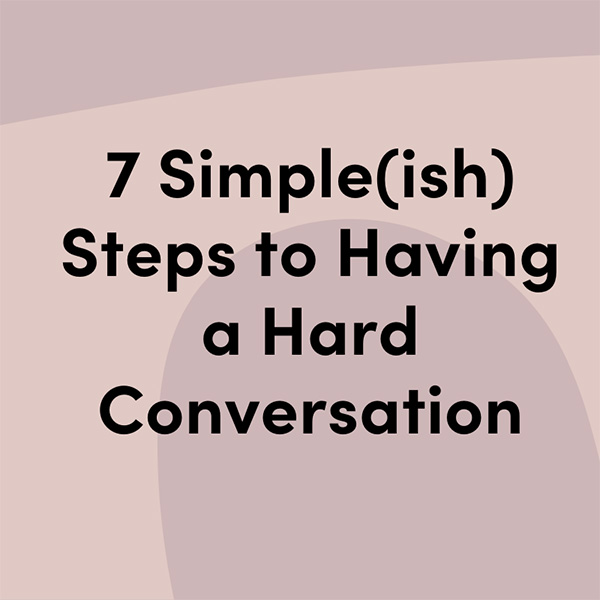 7 Simple Steps to Having a Hard Conversation