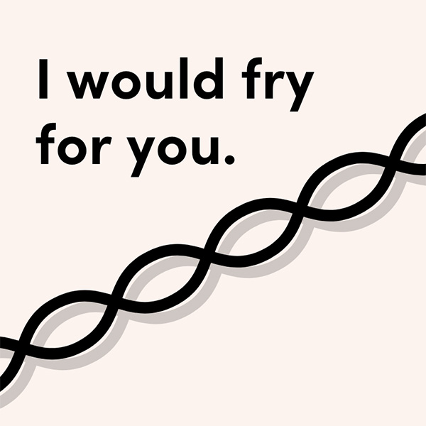 I Would Fry for You