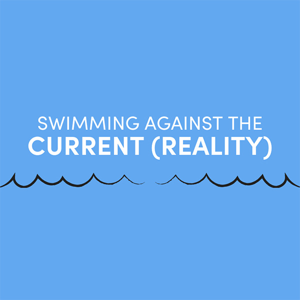 Swimming against current reality