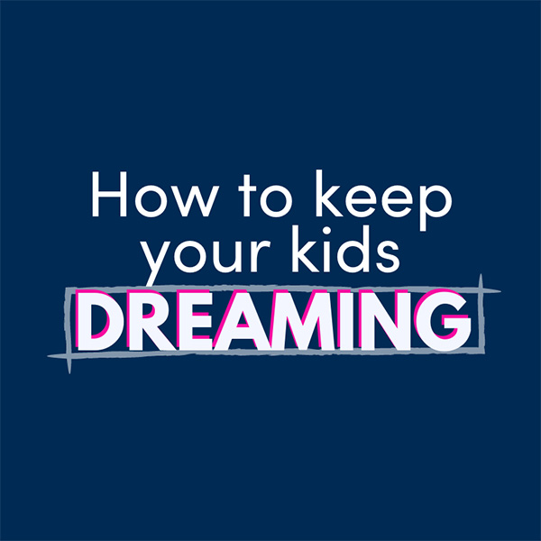 How to keep your kids dreaming