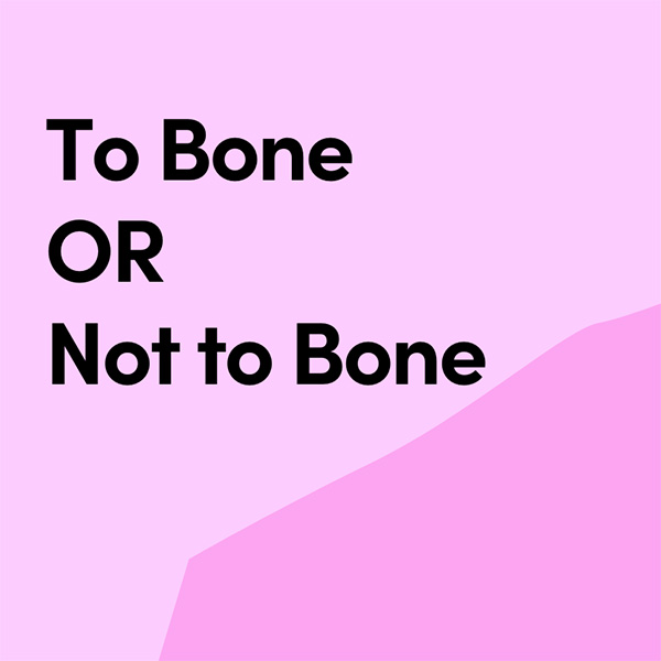 To Bone or not to bone