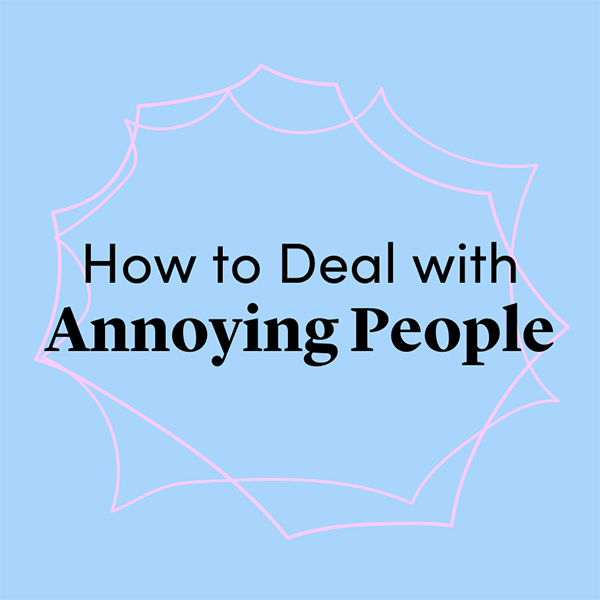 How to Deal with Annoying People