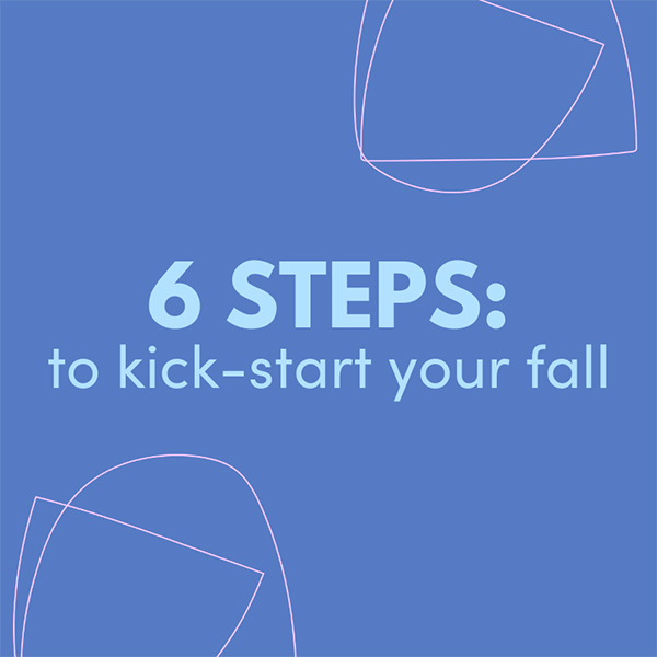 6 Steps to Kick Start Fall