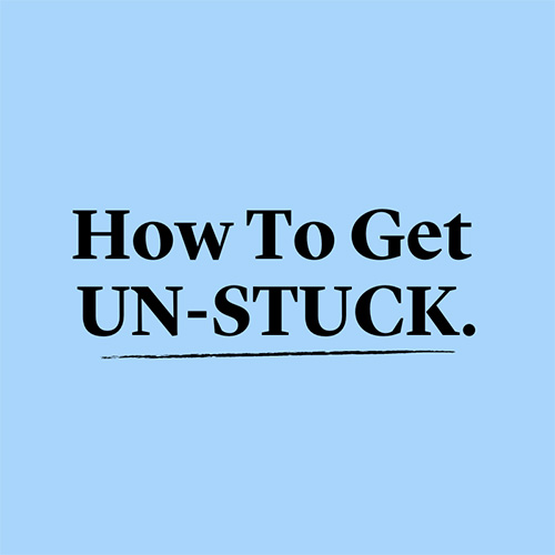 How to Get Unstuck